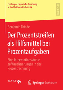 Der Prozentstreifen Als Hilfsmittel Bei Prozentaufgaben: Eine Interventionsstudie Zu Visualisierungen In Der Prozentrechnung (Freiburger Empirische ... In Der Mathematikdidaktik) (German Edition) Der Prozentstreifen Als Hilfsmittel Bei Prozentaufgaben: Eine Interventionsstudie Zu Visualisierungen In Der Prozentrechnung (Freiburger Empirische ... In Der Mathematikdidaktik) (German Edition)