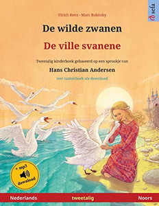 De Wilde Zwanen - De Ville Svanene (Nederlands - Noors): Tweetalig Kinderboek Naar Een Sprookje Van Hans Christian Andersen, Met Luisterboek Als ... Prentenboeken In Twee Talen) (Dutch Edition) De Wilde Zwanen - De Ville Svanene (Nederlands - Noors): Tweetalig Kinderboek Naar Een Sprookje Van Hans Christian Andersen, Met Luisterboek Als ... Prentenboeken In Twee Talen) (Dutch Edition)