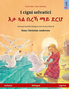 I Cigni Selvatici - ?? ?? ??? ?? ??? (Italiano - Tigrino): Libro Per Bambini Bilingue Tratto Da Una Fiaba Di Hans Christian Andersen (Sefa Libri Illustrati In Due Lingue) (Italian Edition) I Cigni Selvatici - ?? ?? ??? ?? ??? (Italiano - Tigrino): Libro Per Bambini Bilingue Tratto Da Una Fiaba Di Hans Christian Andersen (Sefa Libri Illustrati In Due Lingue) (Italian Edition)