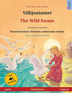 Villijoutsenet - The Wild Swans (Suomi - Englanti): Kaksikielinen Lastenkirja Perustuen Hans Christian Andersenin Satuun, Mukana Äänikirja ... Kahdella Kielellä) (Finnish Edition)