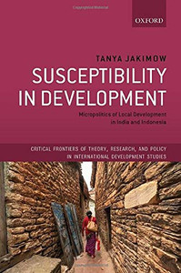 Susceptibility In Development: Micropolitics Of Local Development In India And Indonesia (Critical Frontiers Of Theory, Research, And Policy In International Development Studies) Susceptibility In Development: Micropolitics Of Local Development In India And Indonesia (Critical Frontiers Of Theory, Research, And Policy In International Development Studies)