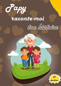 Papy Raconte-Moi Ton Histoire: Journal De Mémoire À Compléter Par Votre Grand-Père Pour Connaître Son Histoire | Idée Cadeau Original Fête Des Grands-Pères (French Edition) Papy Raconte-Moi Ton Histoire: Journal De Mémoire À Compléter Par Votre Grand-Père Pour Connaître Son Histoire | Idée Cadeau Original Fête Des Grands-Pères (French Edition)