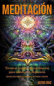 Meditación: Técnicas Simples De Meditación Para Eliminar La Depresión (Aprenda Como Meditar Para Obtener La Paz Interior Y Felicidad) (Spanish Edition) - 9781989853887