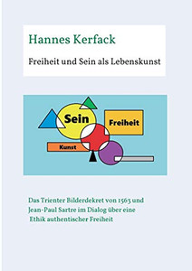 Freiheit Und Sein Als Lebenskunst: Das Trienter Bilderdekret Von 1563 Und Jean-Paul Sartre Im Dialog Über Ethik Authentischer Freiheit (German Edition) - 9783347085497 Freiheit Und Sein Als Lebenskunst: Das Trienter Bilderdekret Von 1563 Und Jean-Paul Sartre Im Dialog Über Ethik Authentischer Freiheit (German Edition) - 9783347085497