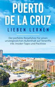 Puerto De La Cruz Lieben Lernen: Der Perfekte Reiseführer Für Einen Unvergesslichen Aufenthalt Auf Teneriffa Inkl. Insider-Tipps Und Packliste (German Edition) Puerto De La Cruz Lieben Lernen: Der Perfekte Reiseführer Für Einen Unvergesslichen Aufenthalt Auf Teneriffa Inkl. Insider-Tipps Und Packliste (German Edition)