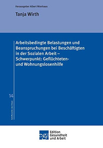 Arbeitsbedingte Belastungen Und Beanspruchungen Bei Beschäftigten In Der Sozialen Arbeit - Schwerpunkt: Geflüchteten- Und Wohnungslosenhilfe (German Edition) Arbeitsbedingte Belastungen Und Beanspruchungen Bei Beschäftigten In Der Sozialen Arbeit - Schwerpunkt: Geflüchteten- Und Wohnungslosenhilfe (German Edition)