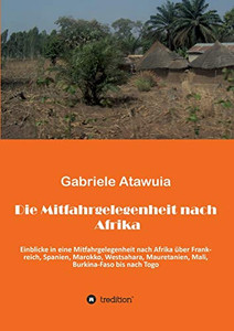Die Mitfahrgelegenheit Nach Afrika: Eine Ungewöhnliche Reise, Als Mitfahrgelegenheit Ohne Zu Wissen, Was Kommt Und Was Geht (German Edition) - 9783746946290
