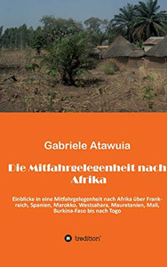 Die Mitfahrgelegenheit Nach Afrika: Eine Ungewöhnliche Reise, Als Mitfahrgelegenheit Ohne Zu Wissen, Was Kommt Und Was Geht (German Edition) - 9783746946306