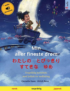 Min Aller Fineste Drøm - ???? ????? ???? ?? (Norsk - Japansk): Tospråklig Barnebok, Med Nedlastbar Lydbok (Sefa Bildebøker På To Språk) (Norwegian Edition) Min Aller Fineste Drøm - ???? ????? ???? ?? (Norsk - Japansk): Tospråklig Barnebok, Med Nedlastbar Lydbok (Sefa Bildebøker På To Språk) (Norwegian Edition)