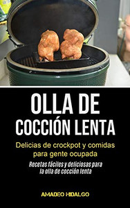 Olla De Cocción Lenta: Delicias De Crockpot Y Comidas Para Gente Ocupada (Recetas Fáciles Y Deliciosas Para La Olla De Cocción Lenta) (Spanish Edition) Olla De Cocción Lenta: Delicias De Crockpot Y Comidas Para Gente Ocupada (Recetas Fáciles Y Deliciosas Para La Olla De Cocción Lenta) (Spanish Edition)