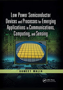 Low Power Semiconductor Devices And Processes For Emerging Applications In Communications, Computing, And Sensing (Devices, Circuits, And Systems) Low Power Semiconductor Devices And Processes For Emerging Applications In Communications, Computing, And Sensing (Devices, Circuits, And Systems)