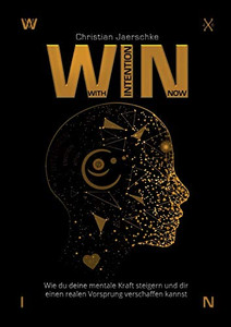 Win - With Intention Now: Wie Du Deine Mentale Kraft Steigern Und Dir Einen Realen Vorsprung Verschaffen Kannst (German Edition) - 9783347096639 Win - With Intention Now: Wie Du Deine Mentale Kraft Steigern Und Dir Einen Realen Vorsprung Verschaffen Kannst (German Edition) - 9783347096639