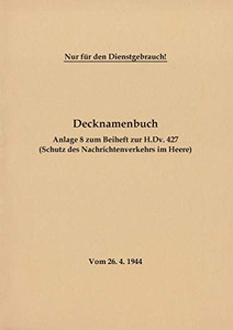 Decknamenbuch - Anlage 8 Zum Beiheft Zur H.Dv. 427 (Schutz Des Nachrichtenverkehrs Im Heere): Vom 26.4.1944 - Neuauflage 2020 (German Edition)