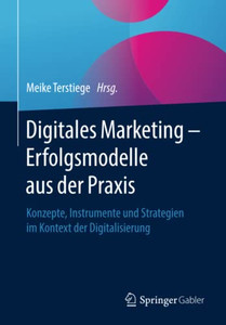 Digitales Marketing Erfolgsmodelle Aus Der Praxis: Konzepte, Instrumente Und Strategien Im Kontext Der Digitalisierung (German Edition) Digitales Marketing Erfolgsmodelle Aus Der Praxis: Konzepte, Instrumente Und Strategien Im Kontext Der Digitalisierung (German Edition)