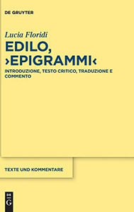 Edilo, Epigrammi: Introduzione, Traduzione, Testo Critico E Commento (Texte Und Kommentare) (Italian Edition) (Texte Und Kommentare, 64) Edilo, Epigrammi: Introduzione, Traduzione, Testo Critico E Commento (Texte Und Kommentare) (Italian Edition) (Texte Und Kommentare, 64)