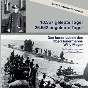 10357 Gelebte Tage! 26552 Ungelebte Tage! 2. Auflage: Das Kurze Leben Des Obersteuermanns Willy Meyer (German Edition) - 9783347183360