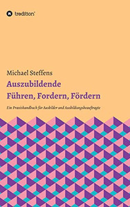 Auszubildende Führen, Fordern, Fördern: Ein Praxishandbuch Für Ausbilder Und Ausbildungsbeauftragte (German Edition) - 9783347035799