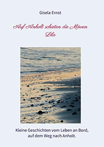 Auf Anholt Schieten Die Möwen Lila: Kleine Geschichten Vom Leben An Bord, Auf Dem Weg Nach Anholt. (German Edition) - 9783347051096
