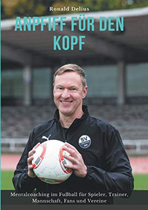 Anpfiff Für Den Kopf: Mentalcoaching Im Fußball Für Spieler, Trainer, Mannschaft, Fans Und Vereine (German Edition) - 9783347205192 Anpfiff Für Den Kopf: Mentalcoaching Im Fußball Für Spieler, Trainer, Mannschaft, Fans Und Vereine (German Edition) - 9783347205192