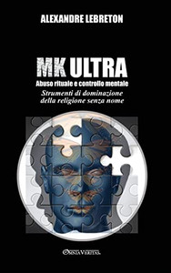 Mk Ultra - Abuso Rituale E Controllo Mentale: Strumenti Di Dominazione Della Religione Senza Nome (Italian Edition) - 9781915278531 Mk Ultra - Abuso Rituale E Controllo Mentale: Strumenti Di Dominazione Della Religione Senza Nome (Italian Edition) - 9781915278531