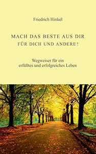 Mach Das Beste Aus Dir Für Dich Und Andere!: Wegweiser Für Ein Erfülltes Und Erfolgreiches Leben (German Edition) - 9783347066151 Mach Das Beste Aus Dir Für Dich Und Andere!: Wegweiser Für Ein Erfülltes Und Erfolgreiches Leben (German Edition) - 9783347066151