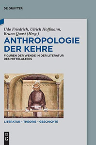 Anthropologie Der Kehre: Figuren Der Wende In Der Literatur Des Mittelalters (Literatur - Theorie - Geschichte) (German Edition)