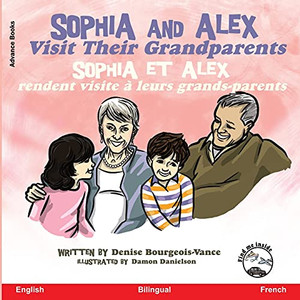 Sophia And Alex Visit Their Grandparents: Sophia Et Alex Rendent Visite À Leurs Grands-Parents (French Edition) - 9781952983566
