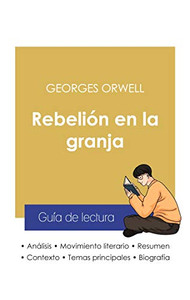 Guía De Lectura Rebelión En La Granja De Georges Orwell (Análisis Literario De Referencia Y Resumen Completo) (Spanish Edition)