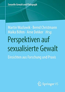 Perspektiven Auf Sexualisierte Gewalt: Einsichten Aus Forschung Und Praxis (Sexuelle Gewalt Und Pädagogik, 5) (German Edition) Perspektiven Auf Sexualisierte Gewalt: Einsichten Aus Forschung Und Praxis (Sexuelle Gewalt Und Pädagogik, 5) (German Edition)