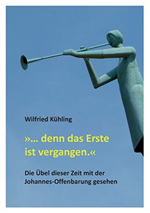 ... Denn Das Erste Ist Vergangen.: Die Übel Dieser Zeit Mit Der Johannes-Offenbarung Gesehen (German Edition) - 9783347053090 ... Denn Das Erste Ist Vergangen.: Die Übel Dieser Zeit Mit Der Johannes-Offenbarung Gesehen (German Edition) - 9783347053090
