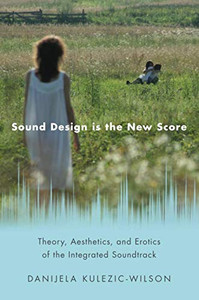 Sound Design is the New Score (Oxford Music/Media Series) Sound Design is the New Score (Oxford Music/Media Series)