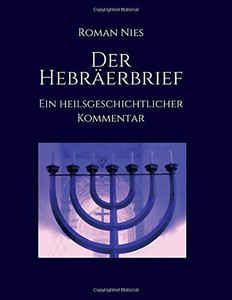 Der Hebräerbrief - Ein Heilsgeschichtlicher Kommentar: Ein Heilsgeschichtlicher Kommentar (German Edition) - 9783347131330