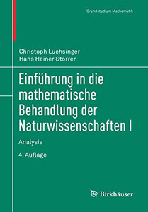 Einführung In Die Mathematische Behandlung Der Naturwissenschaften I: Analysis (Grundstudium Mathematik) (German Edition) Einführung In Die Mathematische Behandlung Der Naturwissenschaften I: Analysis (Grundstudium Mathematik) (German Edition)