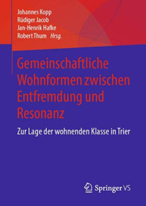 Gemeinschaftliche Wohnformen Zwischen Entfremdung Und Resonanz: Zur Lage Der Wohnenden Klasse In Trier (German Edition)