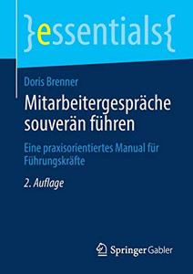 Mitarbeitergespräche Souverän Führen: Eine Praxisorientiertes Manual Für Führungskräfte (Essentials) (German Edition) Mitarbeitergespräche Souverän Führen: Eine Praxisorientiertes Manual Für Führungskräfte (Essentials) (German Edition)