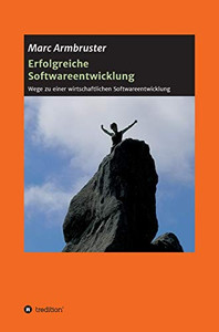 Erfolgreiche Softwareentwicklung: Wege Zu Einer Wirtschaftlichen Softwareentwicklung (German Edition) - 9783347155190 Erfolgreiche Softwareentwicklung: Wege Zu Einer Wirtschaftlichen Softwareentwicklung (German Edition) - 9783347155190