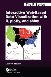 Interactive Web-Based Data Visualization With R, Plotly, And Shiny (Chapman & Hall/Crc The R Series) - 9781138331495