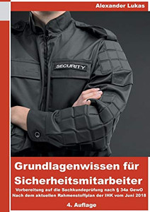 Grundlagenwissen Für Sicherheitsmitarbeiter: Vorbereitung Für Die Sachkundeprüfung Nach §34A Gewo (German Edition) Grundlagenwissen Für Sicherheitsmitarbeiter: Vorbereitung Für Die Sachkundeprüfung Nach §34A Gewo (German Edition)