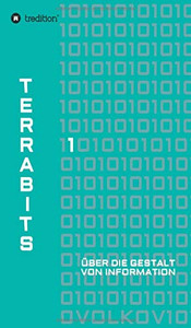 Terrabits: Über Die Gestalt Von Information. Ein Beitrag Zur Informationstheorie. (German Edition) - 9783749712755 Terrabits: Über Die Gestalt Von Information. Ein Beitrag Zur Informationstheorie. (German Edition) - 9783749712755