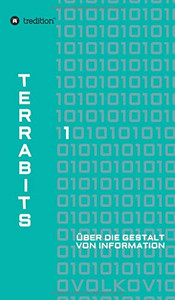 Terrabits: Über Die Gestalt Von Information. Ein Beitrag Zur Informationstheorie. (German Edition) - 9783749712762 Terrabits: Über Die Gestalt Von Information. Ein Beitrag Zur Informationstheorie. (German Edition) - 9783749712762