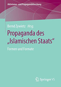 Propaganda Des Islamischen Staats: Formen Und Formate (Aktivismus- Und Propagandaforschung) (German Edition) Propaganda Des Islamischen Staats: Formen Und Formate (Aktivismus- Und Propagandaforschung) (German Edition)