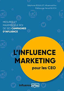 L'Influence Marketing Pour Les Ceo: Mesurer Et Maximiser Le Roi De Ses Campagnes D'Influence (French Edition)