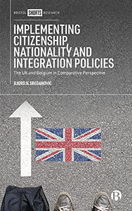 Implementing Citizenship, Nationality And Integration Policies: The Uk And Belgium In Comparative Perspective Implementing Citizenship, Nationality And Integration Policies: The Uk And Belgium In Comparative Perspective