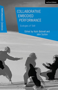 Collaborative Embodied Performance: Ecologies Of Skill (Performance And Science: Interdisciplinary Dialogues) Collaborative Embodied Performance: Ecologies Of Skill (Performance And Science: Interdisciplinary Dialogues)