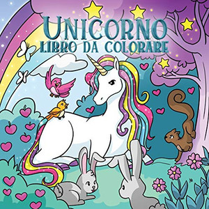 Unicorno Libro Da Colorare: Per Bambini Dai 4 Agli 8 Anni (Album Da Colorare Per Bambini) (Italian Edition) Unicorno Libro Da Colorare: Per Bambini Dai 4 Agli 8 Anni (Album Da Colorare Per Bambini) (Italian Edition)