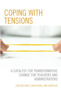 Coping With Tensions: A Catalyst For Transformative Change For Teachers And Administrators - 9781475860788