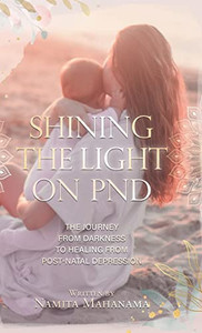 Shining The Light On Pnd: The Journey From Darkness To Healing From Post-Natal Depression - 9780228862963 Shining The Light On Pnd: The Journey From Darkness To Healing From Post-Natal Depression - 9780228862963