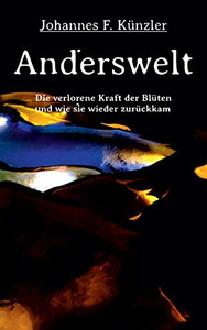 Anderswelt - Die Verlorene Kraft Der Blüten Und Wie Sie Wieder Zurückkam (German Edition) - 9783347171848