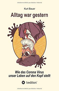 Alltag War Gestern: Wie Das Corona-Virus Unser Leben Auf Den Kopf Stellt (German Edition) - 9783347109834 Alltag War Gestern: Wie Das Corona-Virus Unser Leben Auf Den Kopf Stellt (German Edition) - 9783347109834
