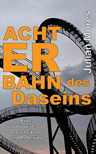 Achterbahn Des Daseins: Eine Autobiografische Aufarbeitung Und Reflexion (German Edition) - 9783347191747 Achterbahn Des Daseins: Eine Autobiografische Aufarbeitung Und Reflexion (German Edition) - 9783347191747